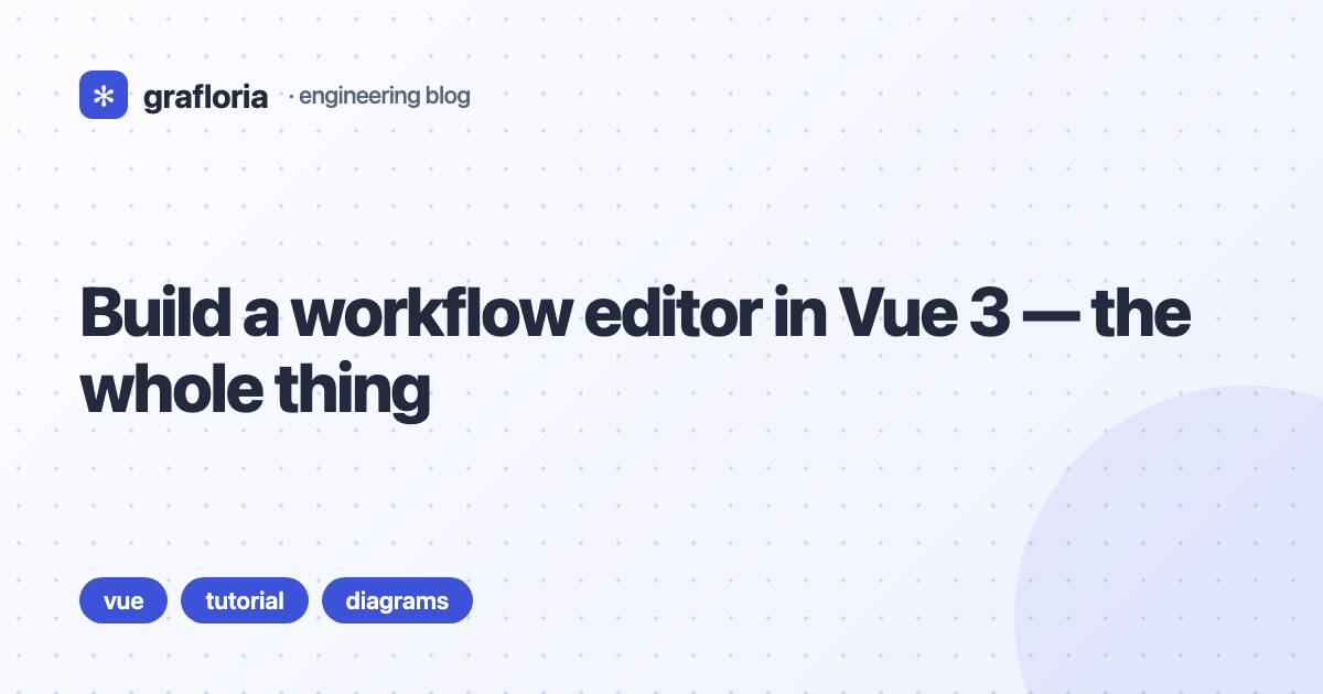 Build a workflow editor in Vue 3 — the whole thing — Grafloria engineering
